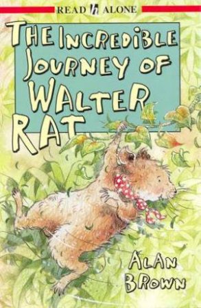 Read Alone: The Incredible Journey Of Walter Rat by Alan Brown