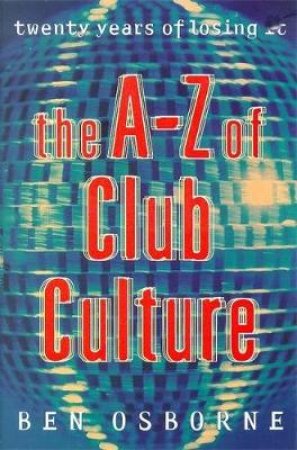 A-Z Of Club Culture by Ben Osborne