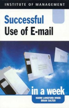 Successful Use Of E-Mail In A Week by Nicole Langford-Wood & Brian Salter