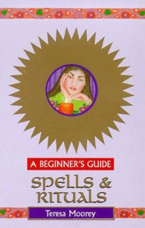 Spells And Rituals For Beginners by Teresa Moorey