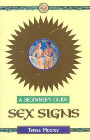 A Beginner's Guide: Sex Signs by Teresa Moorey