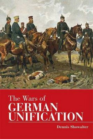 Wars Of German Unification by Dennis Showalter