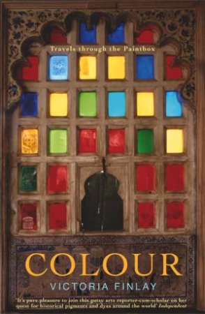 Colour: Travels Through The Paintbox by Victoria Finlay