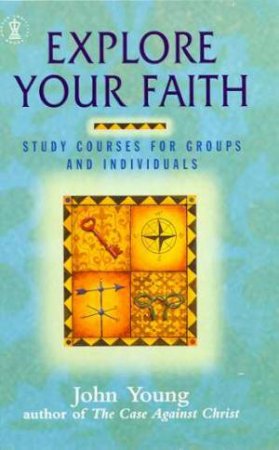 Explore Your Faith by John Young