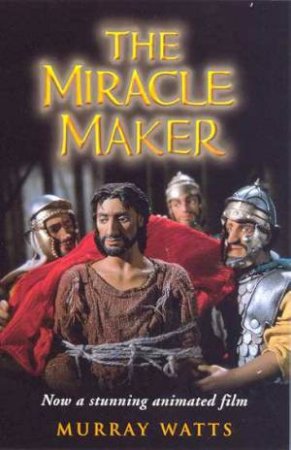 The Miracle Maker: Junior Novelization by Murray Watts