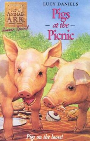 Animal Ark Summer Special: Pigs At The Picnic by Lucy Daniels