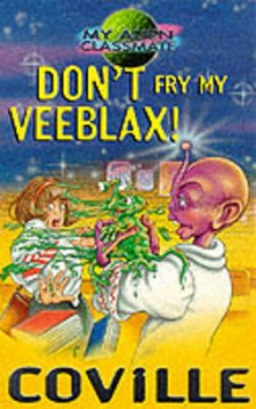 Don't Fry My Veeblax! by Bruce Coville