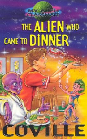 The Alien Who Came To Dinner by Bruce Coville