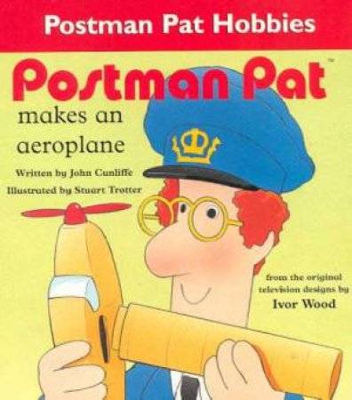 Postman Pat Makes An Aeroplane by John Cunliffe