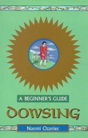 Dowsing For Beginners by Naomi  Ozaniec