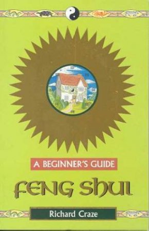 Feng Shui For Beginners 2nd Edition by Richard Craze