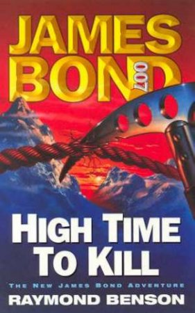 A James Bond 007 Adventure: High Time To Kill by Raymond Benson