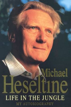 Life In The Jungle by Michael Heseltine