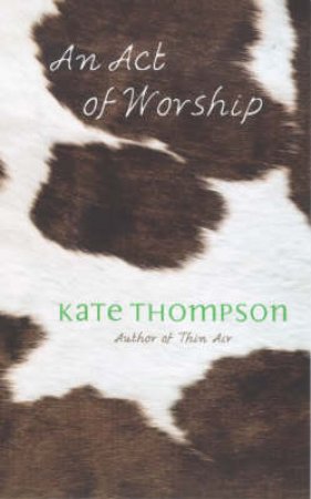 An Act Of Worship by Kate Thompson