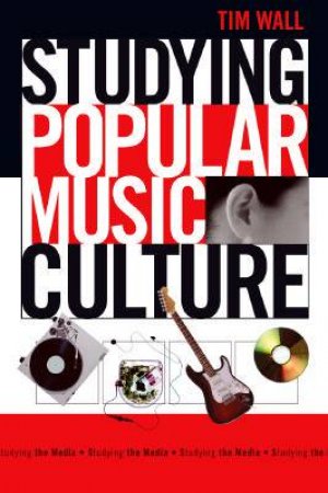 Studying Popular Music Culture by Tim Wall