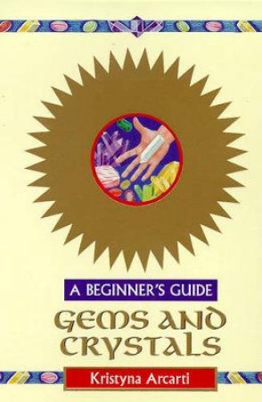 Gems And Crystals For Beginners by Kristyna Arcarti