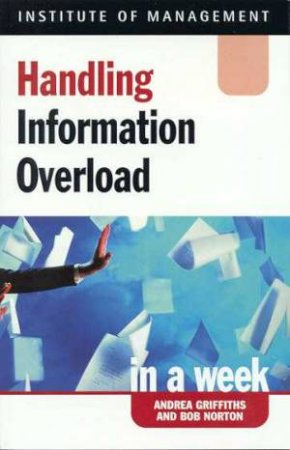 Handling Information Overload In A Week by Andrea Griffiths & Bob Norton