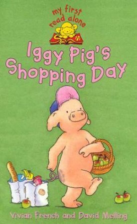 My First Read Alone: Iggy Pig's Shopping Day by Vivian French