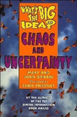 What's The Big Idea? Chaos & Uncertainty by Mary & John Gribbin