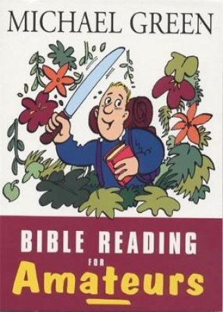 Bible Reading For Amateurs by Michael Green