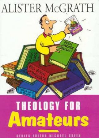 Theology For Amateurs by Alister McGrath