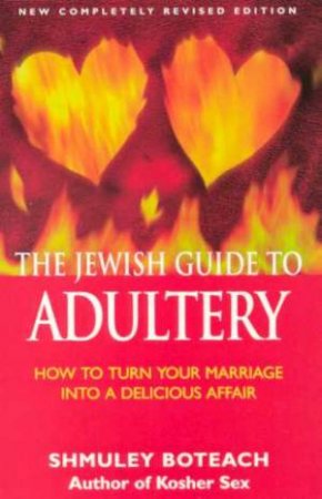 The Jewish Guide To Adultery by Shmuley Boteach