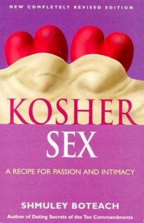 Kosher Sex: A Recipe For Passion And Intimacy by Shmuley Boteach