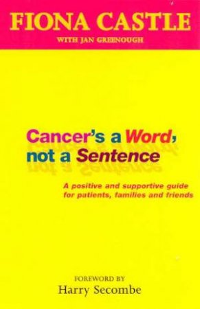 Cancer's A Word, Not A Sentence by Fiona Castle