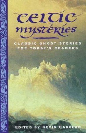 Celtic Mysteries: Ghost Stories by Kevin Carolan