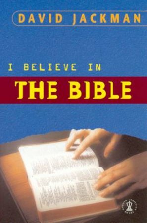 I Believe In The Bible by David Jackman