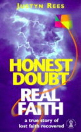 Honest Doubt Real Faith by Justyn Rees