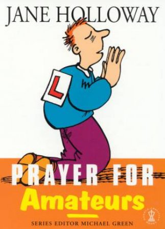 Prayer For Amateurs by Jane Holloway