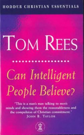 Can Intelligent People Believe? by Tom Rees