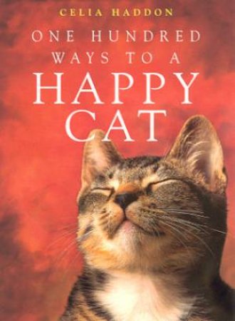 One Hundred Ways To A Happy Cat by Celia Haddon