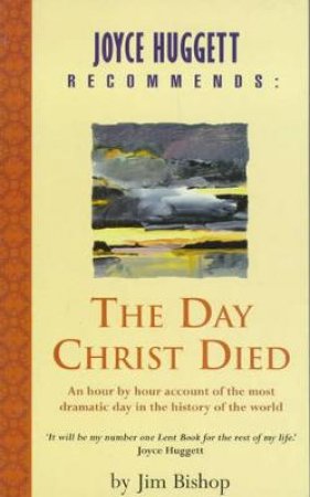 The Day Christ Died by Jim Bishop