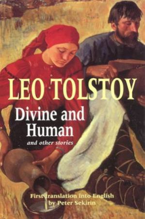 Divine And Human And Other Stories by Leo Tolstoy