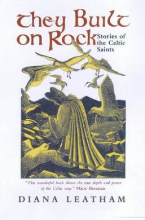 They Built On Rock: Stories Of The Celtic Saints by Diana Leatham