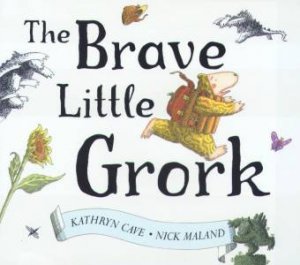 The Brave Little Grork by Kathryn Cave & Nick Maland