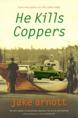 He Kills Coppers by Jake Arnott