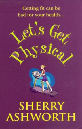 Let's Get Physical by Sherry Ashworth