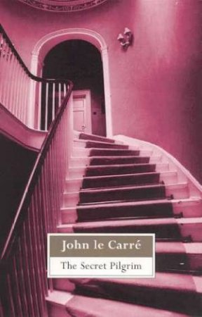 The Secret Pilgrim by John le Carre