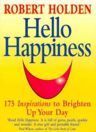 Hello Happiness by Robert Holden