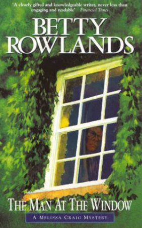 A Melissa Craig Mystery: The Man At The Window by Betty Rowlands