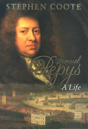 Samuel Pepys: A Life by Stephen Coote