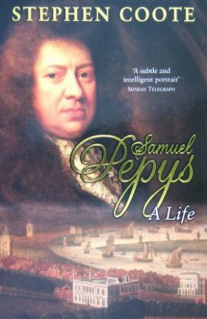 Samuel Pepys: A Life by Stephen Coote