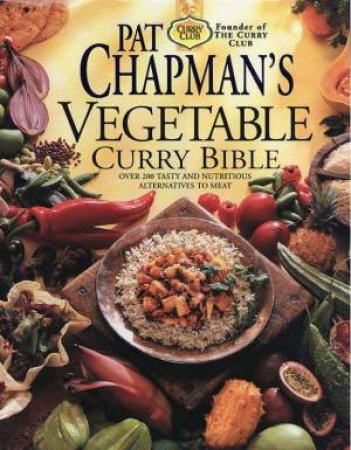 Curry Club: Pat Chapman's Vegetable Curry Bible by Pat Chapman