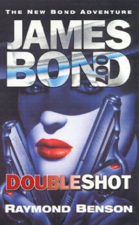 A James Bond 007 Adventure: Doubleshot by Raymond Benson