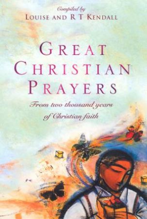 Great Christian Prayers by Louise & R T Kendall