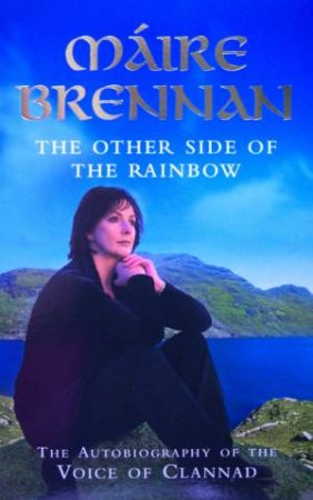 Maire Brennan: The Other Side Of The Rainbow by Maire Brennan