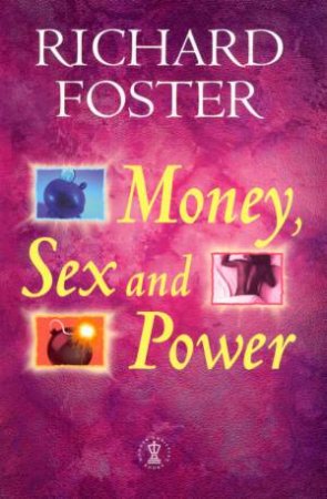 Money, Sex And Power by Richard Foster